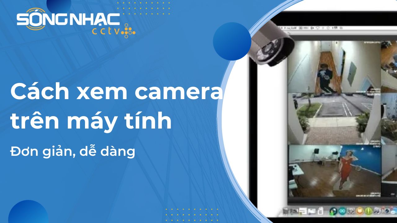 Cách xem camera trên máy tính