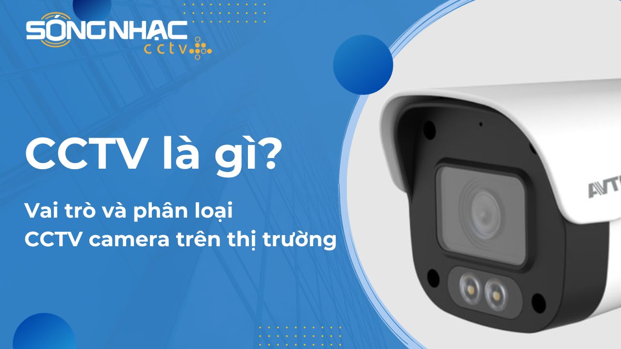 CCTV là gì? Vai trò và phân loại