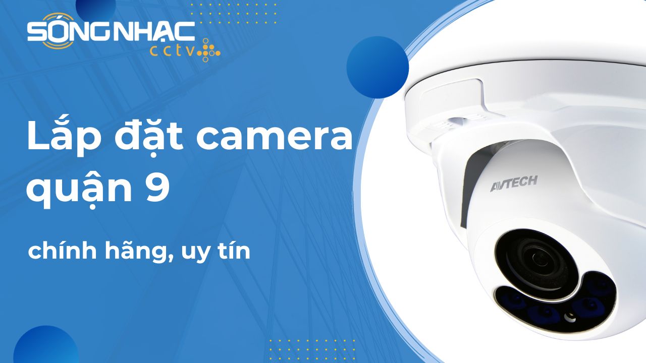 Lắp đặt camera quận 9 chính hãng